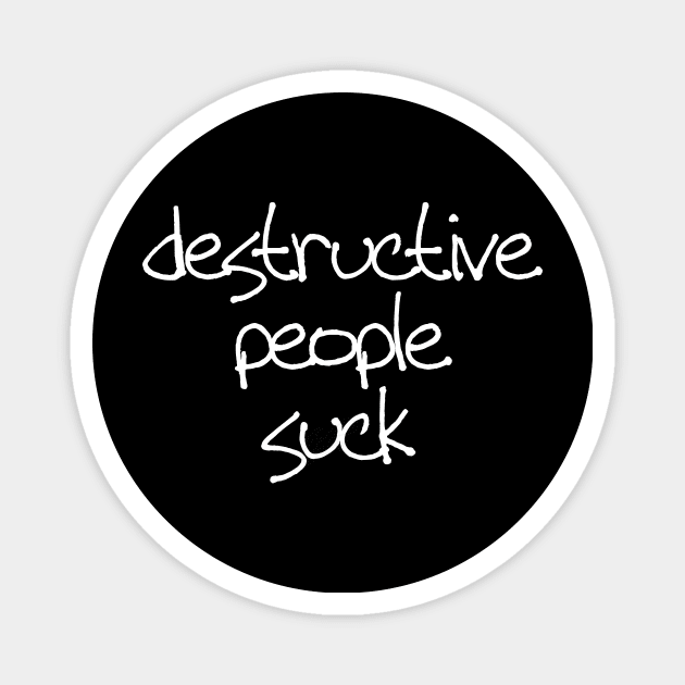 Destructive people suck Magnet by be happy